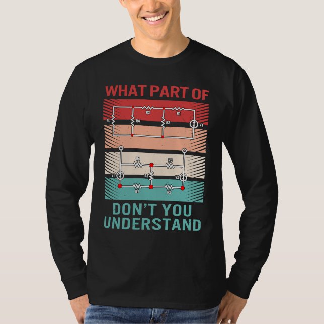 What Part Don't Understand Electrical Engineer Ele T-Shirt (Front)