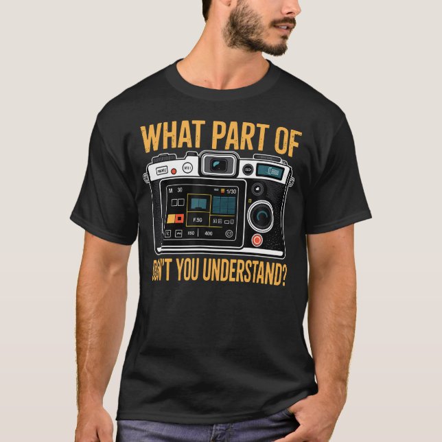 What Part Dont You Understand Funny Manual Camera  T-Shirt (Front)