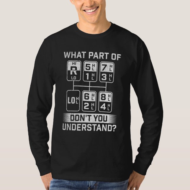 What Part Don't You Understand  Trucker Semi Truck T-Shirt (Front)