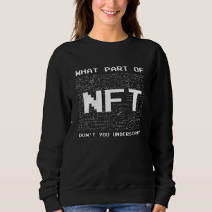 What Part NFT Don't You Understand Non Fungible To Sweatshirt