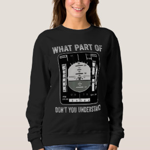 What Part Of Aeroplane Don't You Understand Pilot  Sweatshirt