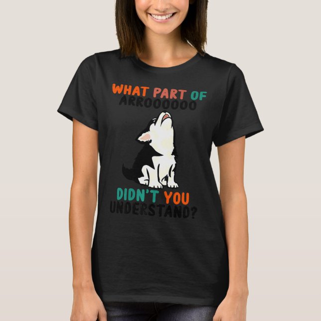 What Part Of Arooo Didn You Understand Cute Husky  T-Shirt (Front)