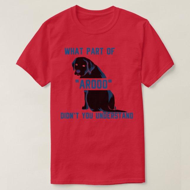 What Part of AROOO Didnt You Understand T-Shirt (Design Front)