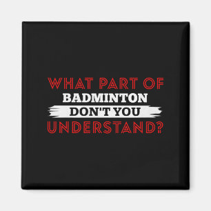 What Part Of Badminton Dont You Understand Premium Magnet