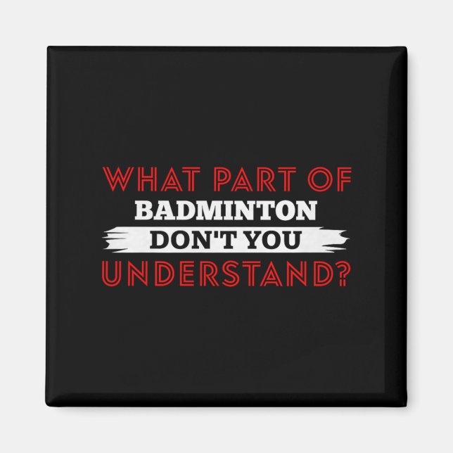 What Part Of Badminton Dont You Understand Premium Magnet (Front)