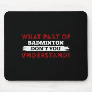 What Part Of Badminton Dont You Understand Premium Mouse Pad
