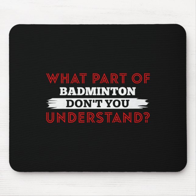 What Part Of Badminton Dont You Understand Premium Mouse Pad (Front)