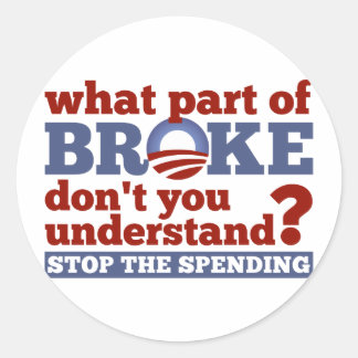 What Part of BROKE Don't You Understand? Classic Round Sticker