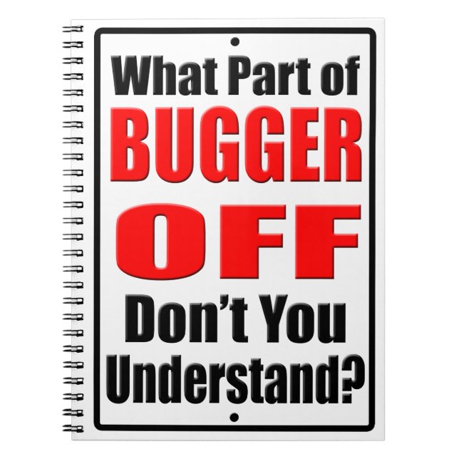 What Part of Bugger Off Spiral Notebook (Front)