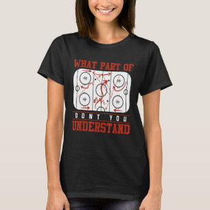 What Part Of Don T You Understand Funny Ice Hocke T-Shirt