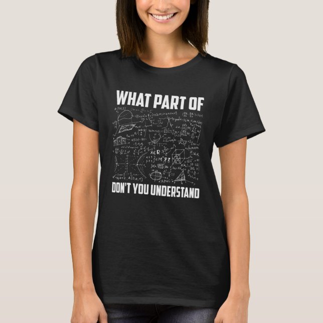 What Part Of Don't U Understand Math Teacher Back  T-Shirt (Front)
