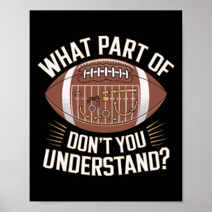 What Part Of Don't You Understand American Footbal Poster