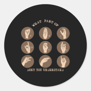 What Part Of Don't You Understand ASL Sign Languag Classic Round Sticker