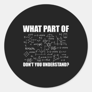 What Part Of Dont You Understand  Classic Round Sticker