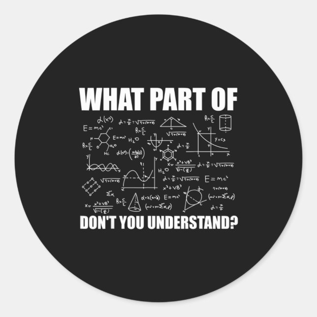 What Part Of Dont You Understand  Classic Round Sticker (Front)