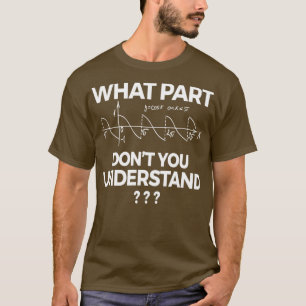What Part Of Dont You Understand Funny4 T-Shirt