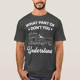 What Part Of Dont You Understand Funny8 T-Shirt