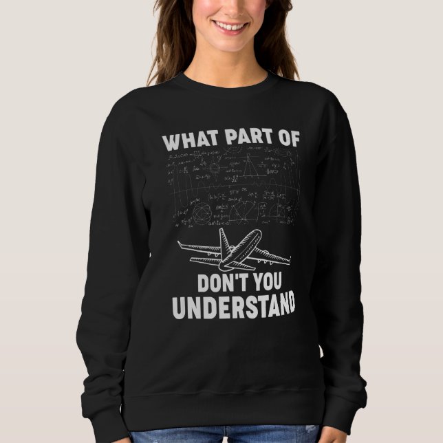 What Part Of Don't You Understand Funny Aerospace  Sweatshirt (Front)