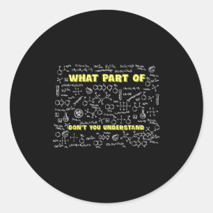 What Part Of Don't You Understand Funny Chemistry  Classic Round Sticker