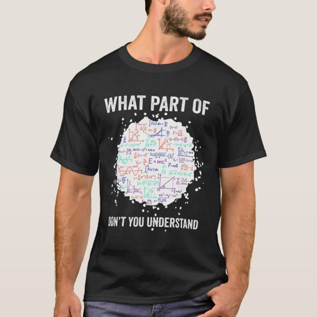 What Part Of Don't You Understand Funny Math Calcu T-Shirt (Front)