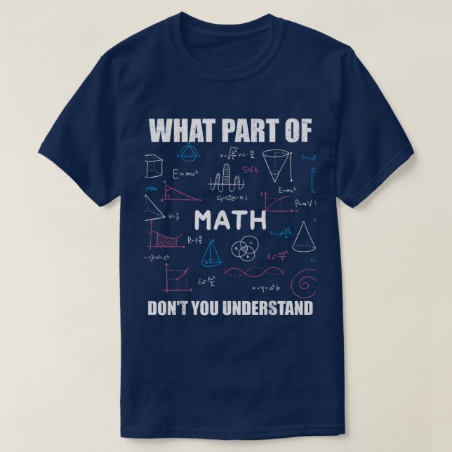 What Part Of Don't You Understand | Funny Math T-Shirt (Design Front)