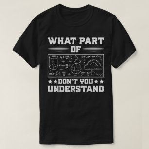 What Part Of Don't You Understand Funny Math T-Shirt