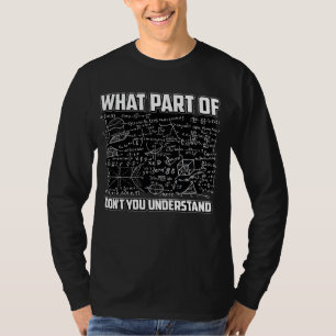 What Part Of Don't You Understand? Funny Math  T-Shirt