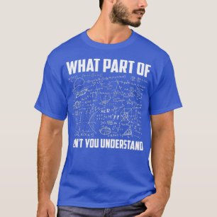 What Part Of Dont You Understand Funny Math T-Shirt