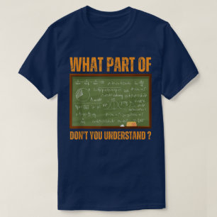 What Part Of Don't You Understand Funny Math T-Shirt