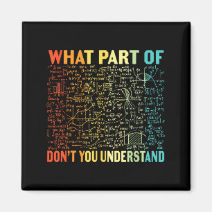 What Part Of Don't You Understand _ Funny Math Tea Magnet