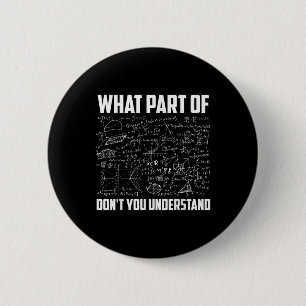 What Part Of Dont You Understand _ Funny Math Teac 6 Cm Round Badge