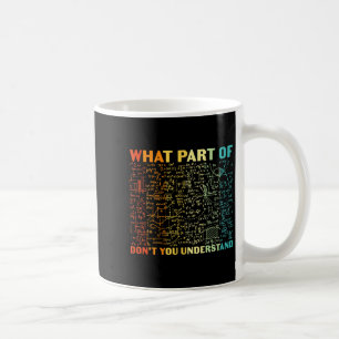What Part Of Dont You Understand Funny Math Teach  Coffee Mug