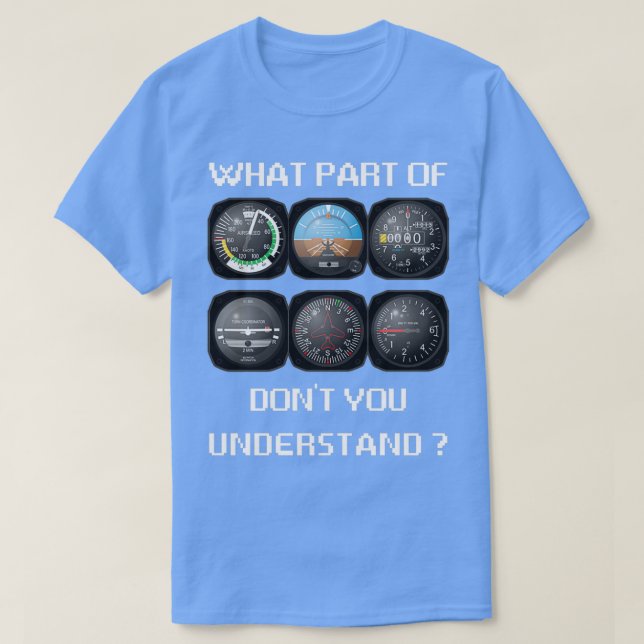 What part of dont you understand  Gift for Pilot P T-Shirt (Design Front)