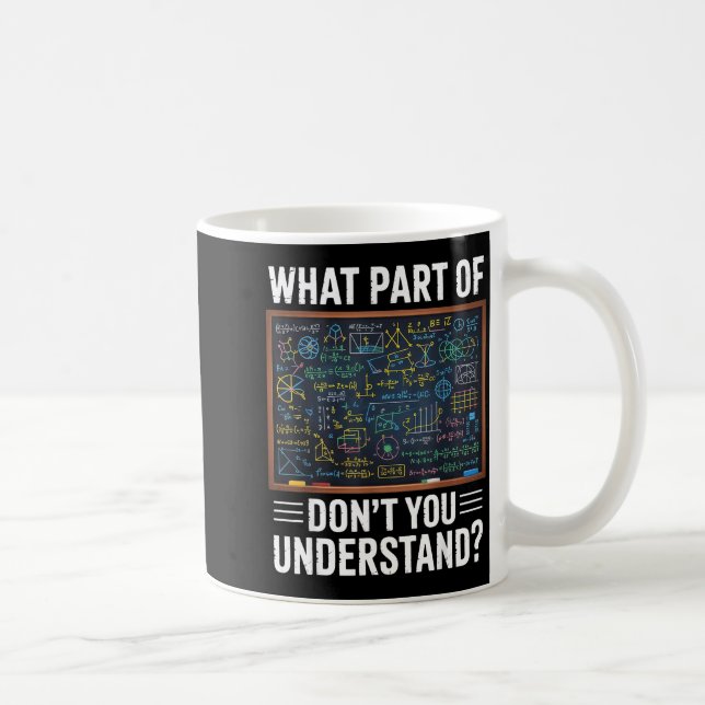 What part of dont you understand math humour  coffee mug (Right)