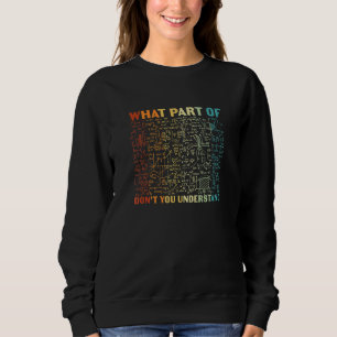 What Part Of Dont You Understand Math Student Teac Sweatshirt