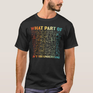 What Part Of Don't You Understand Math Teacher J T-Shirt
