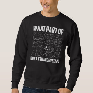 What Part Of Don't You Understand  Math Teacher Sweatshirt