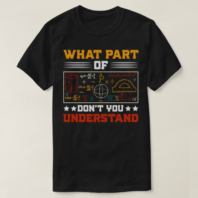 What Part Of Dont You Understand Math Teacher T-Shirt (Design Front)