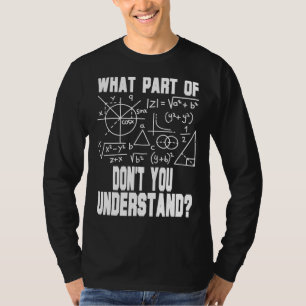 What Part Of Don't You Understand  Math Teacher T-Shirt