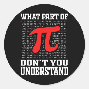 What Part Of Don't You Understand Pi 3.14 Math Lov Classic Round Sticker