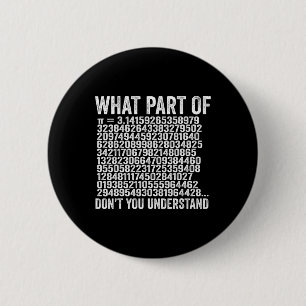 What Part Of Don't You Understand Pi Number Funny 6 Cm Round Badge