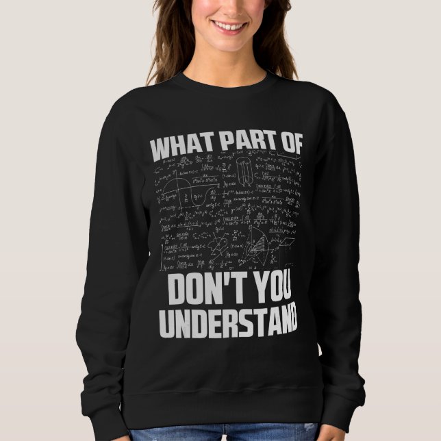 What Part Of Don't You Understand Sarcastic Math G Sweatshirt (Front)