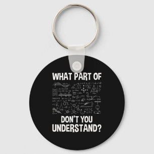 What Part Of Don't You Understand - Science Math C Key Ring