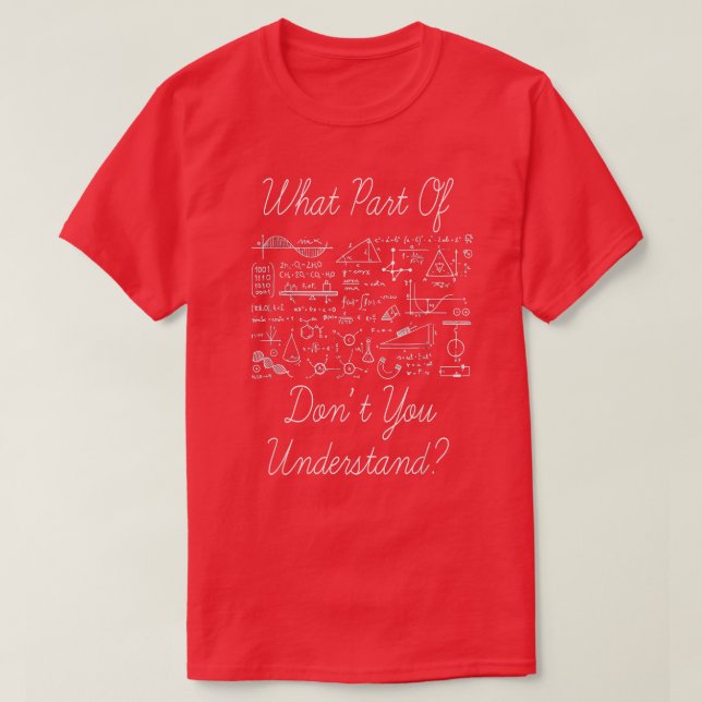 What Part Of Don't You Understand - Science Math C T-Shirt (Design Front)