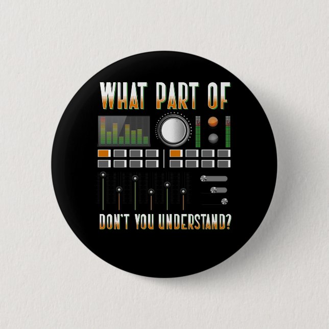 What Part Of Don't You Understand Sound Engineer 6 Cm Round Badge (Front)