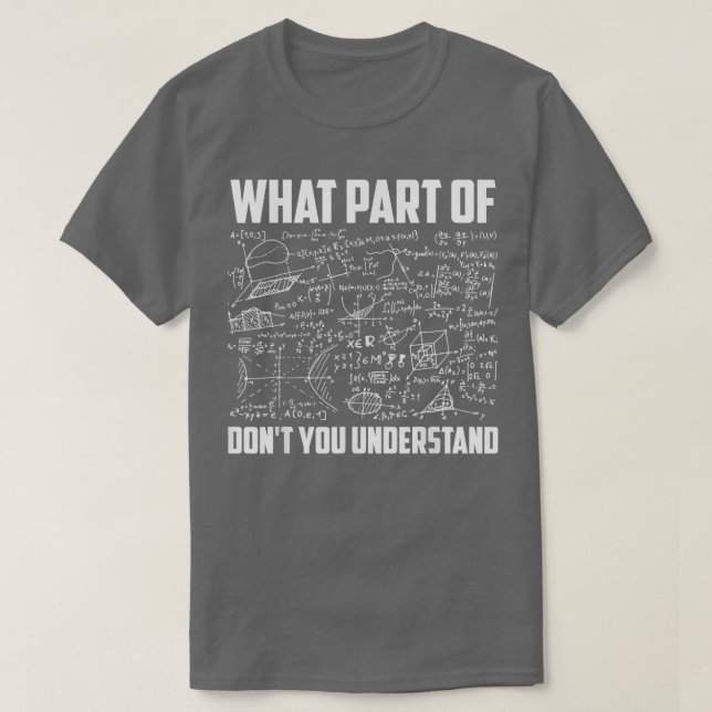 What Part Of Donx27t You Understand Funny Math Tea T-Shirt (Design Front)