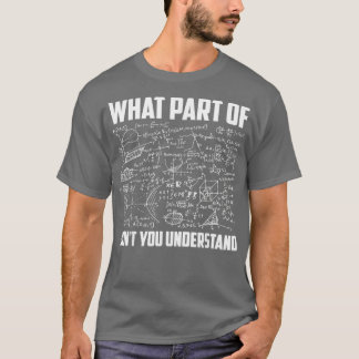 What Part Of Donx27t You Understand Funny Math Tea T-Shirt