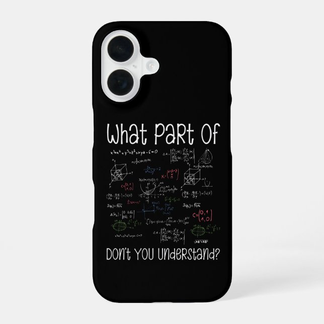 What Part Of Equations Don't You Understand Math iPhone 16 Case (Back)