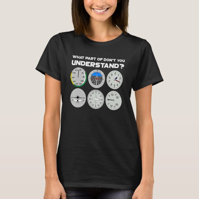 What Part Of Flight Instruments Don't You Understa T-Shirt (Front)