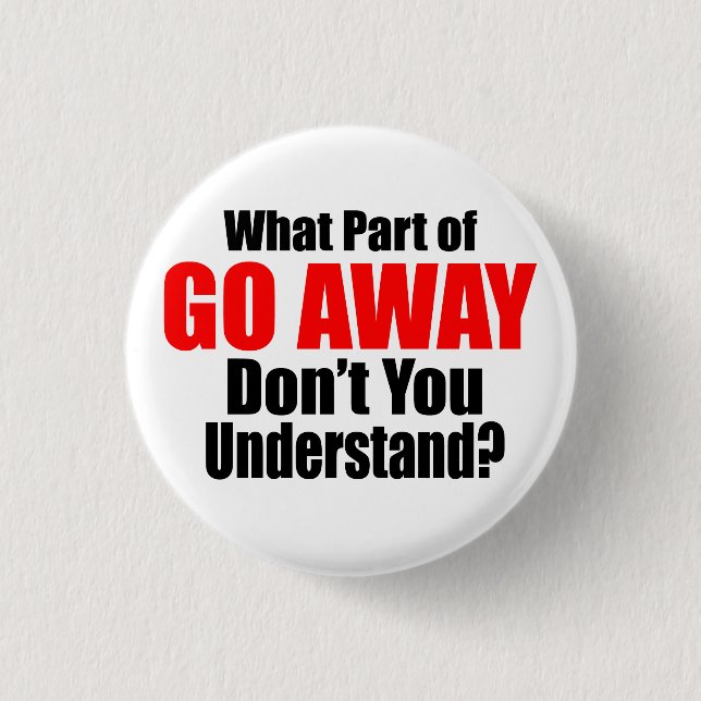 What Part of Go Away 3 Cm Round Badge (Front)